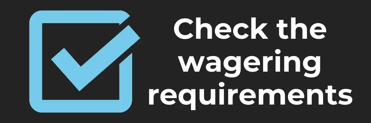 Check the wagering requirements